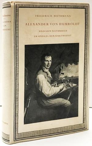 Muthmann, Friedrich - Alexander von Humbodt und sein Naturbild im spiegel der Goethezeit