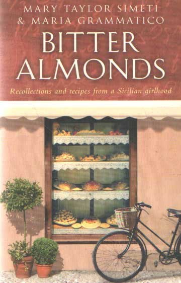 Mary Taylor Simeti & Maria Grammatico - Bitter Almonds: Recollections and recipes from a Sicilian girlhood