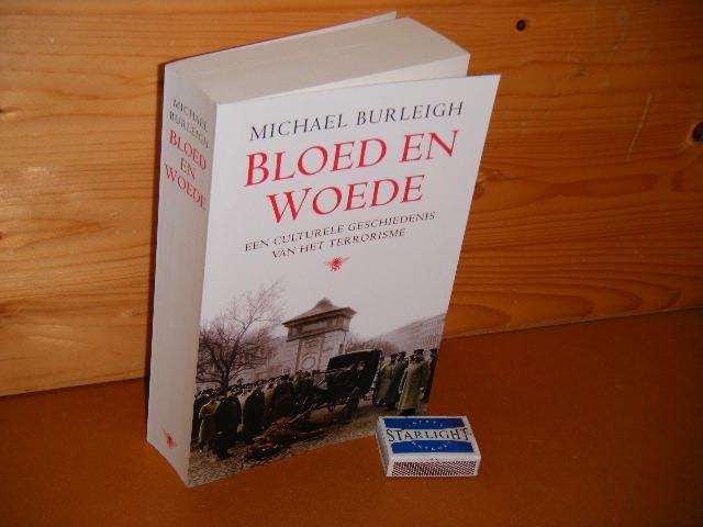 Burleigh, Michael. - Bloed en Woede. Een culturele Geschiedenis van het Terrorisme.