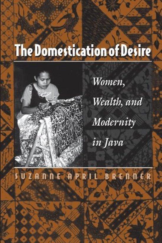 April Brenner, Suzanne - The Domestication of Desire.  Women, Wealth, and Modernity in Java