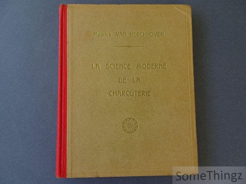 Maurice Van Kerckhoven. - La science moderne de la charcuterie.