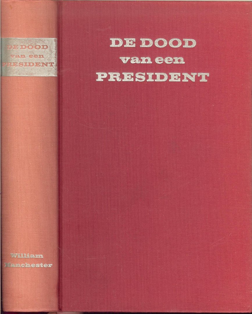 Manchester, William .. Vertaling C. Kila .. W. van Mancius en M. Ries .. - De dood van een president 20 november - 25 november 1963. Voor allen in wier harten hij voortleeft