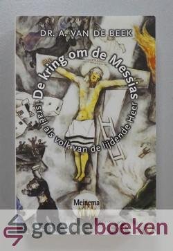 Beek, Prof. dr. A. van de - De kring om de Messias --- Israel als volk van de lijdende Heer