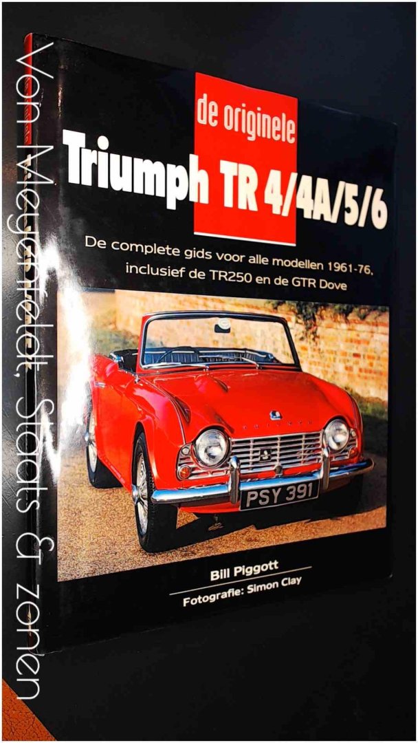 Piggott, Bill - De originele Triumph TR 4 / 4A / 5 / 6 - de complete gids voor alle modellen 1961 - 1976 inclusief de TR250 en de GTR Dove