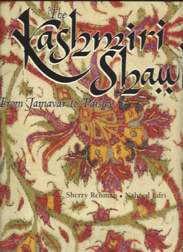 REHMAN, Sherry & Naheed JAFRI - The Kashmiri Shawl. From Jamavar to Paisley.