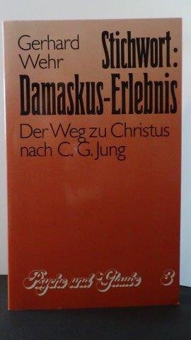 Wehr, G. - Stichwort: Damaskus-Erlebnis. Der Weg zu Christus nach C.G.Jung.