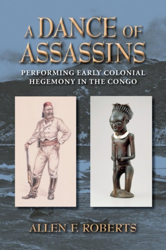 Roberts, Allen F. - A dance of assassins : performing early colonial hegemony in the Congo.