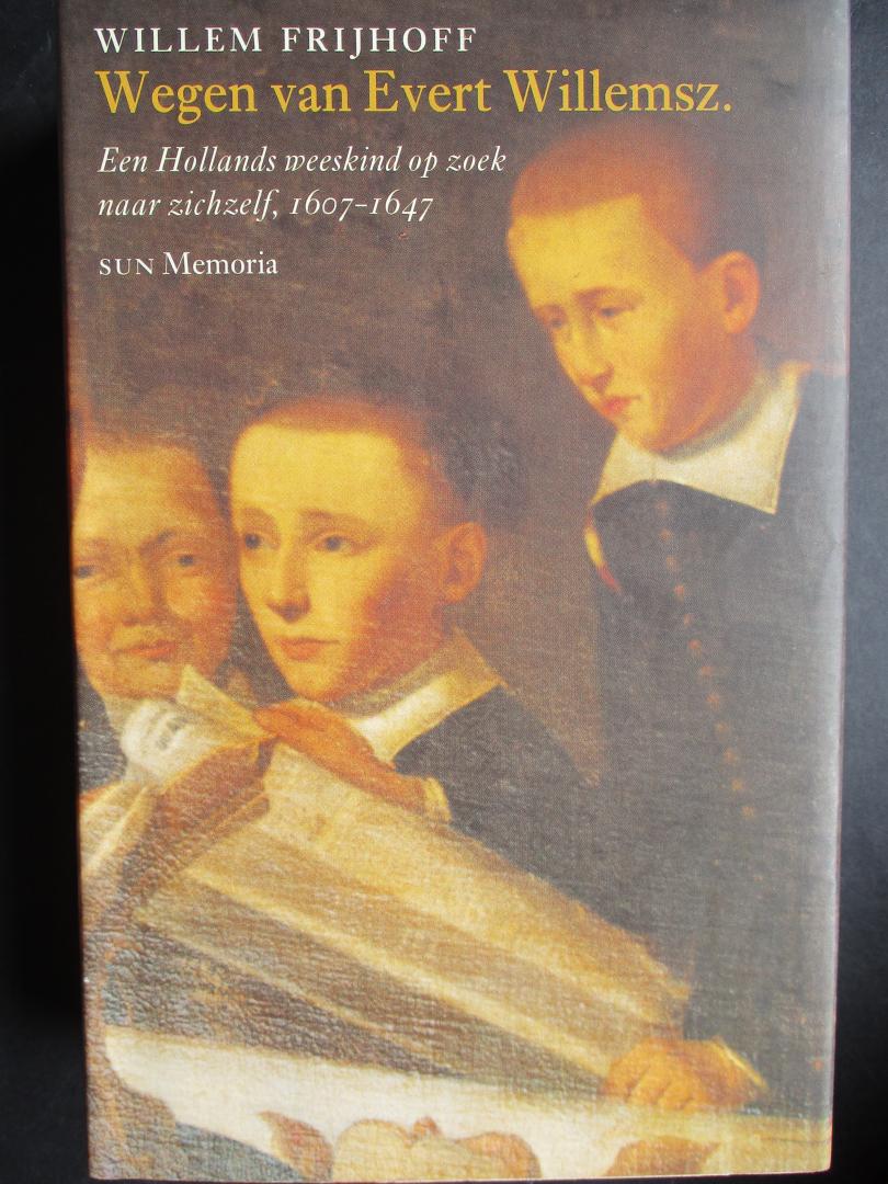FRIJHOFF, W., e.a. - Wegen van Evert Willemsz. Een Hollands weeskind op zoek naar zichzelf, 1607-1647. (hij werd predikant in Nieuw Amsterdam)