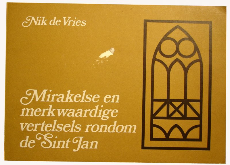 Vries, de Nik - Mirakelse en merkwaardige vertelsels rondom de Sint Jan