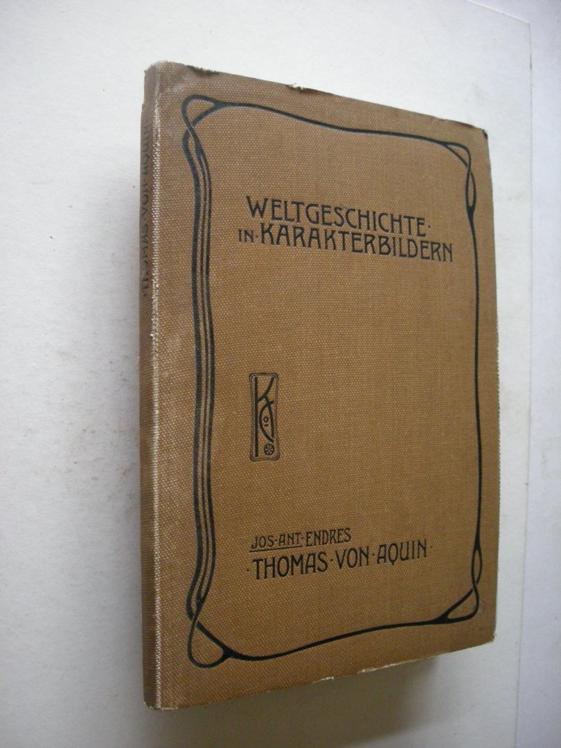 Endres, Jos. Ant. - Thomas von Aquin. Die Zeit der Hochscholastik. Weltgeschichte in Karakterbildern. Dritte Abteilung.Uebergangszeit