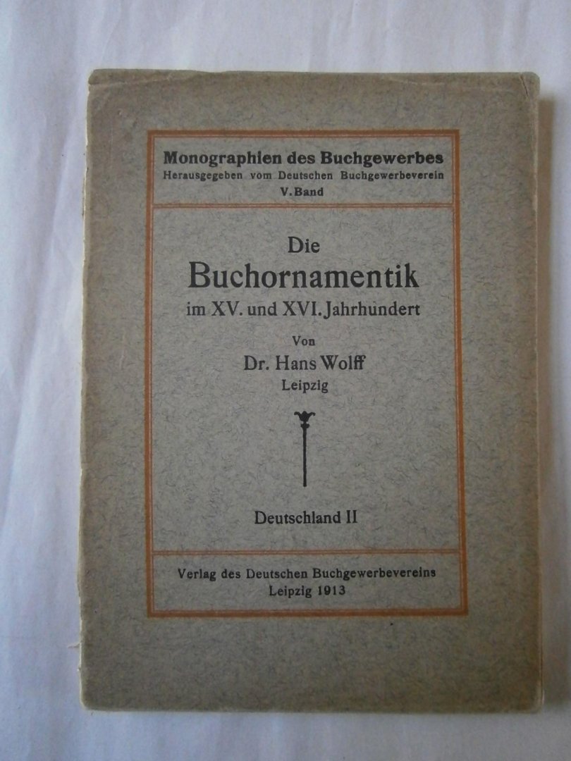 Wolff, Hans - Die Buchornamentik im 15 und 16 Jahrhundert