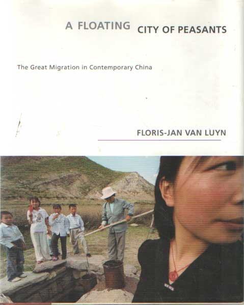 Luyn, Floris-Jan van - A Floating City of Peasants. The Great Migration in Contemporary China