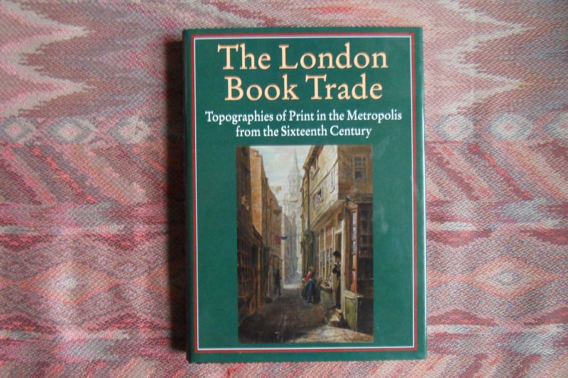 Myers, Robin; Harris, Michael; Mandelbrote, Giles (edited by). - The London Book Trade. - Topographies of Print in the Metropolis from the Sixteenth Century.