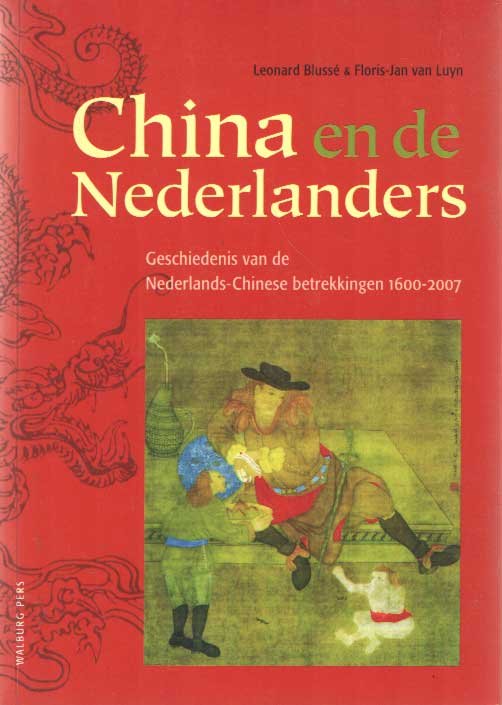 Blussé, Leonard & Floris-Jan van Luyn - China en de Nederlanders. Geschiedenis van de Nederlands-Chinese betrekkingen (1600-2007)