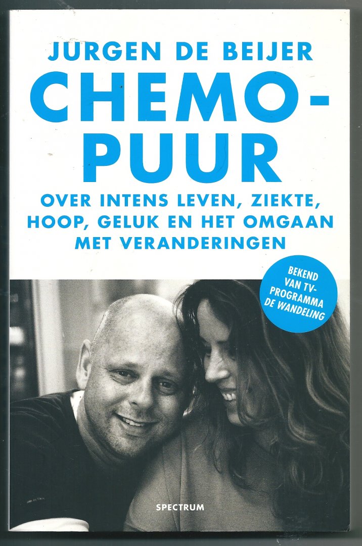 Beijer. Jurgen de - Chemopuur      Over intens leven, ziekte, hoop, geluk en het omgaan met veranderingen