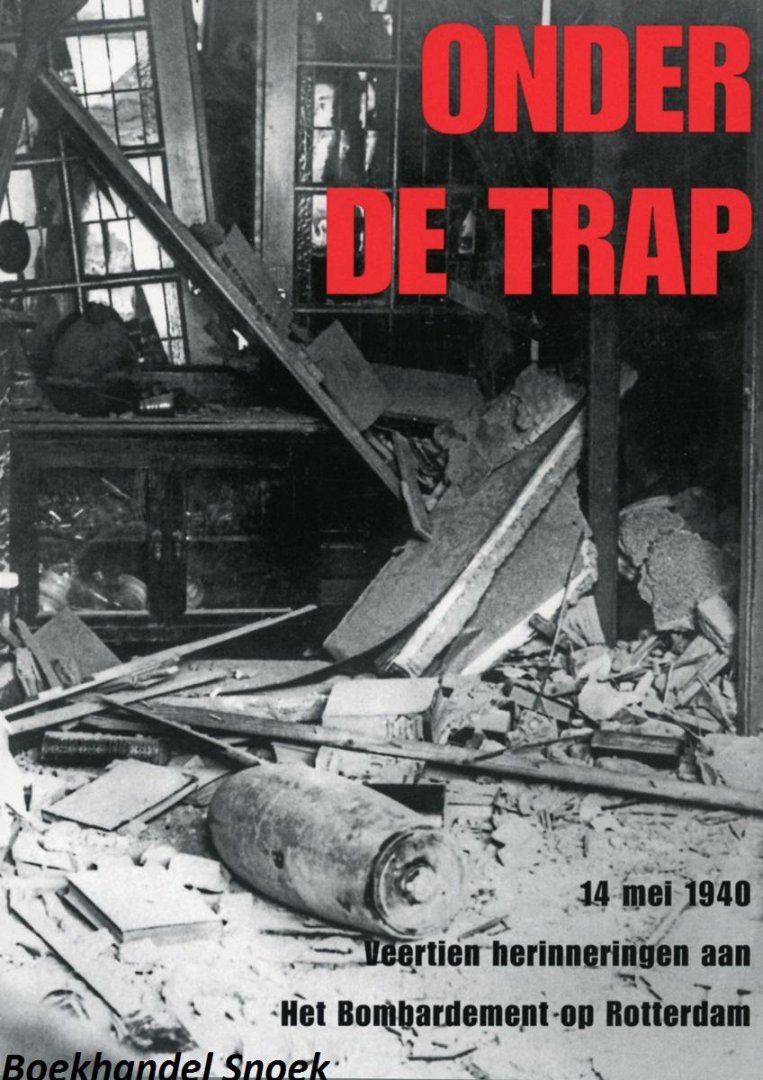 Wim de Boek - Onder de trap ,14 mei 1940 veertien herinneringen aan het bombardement op Rotterdam