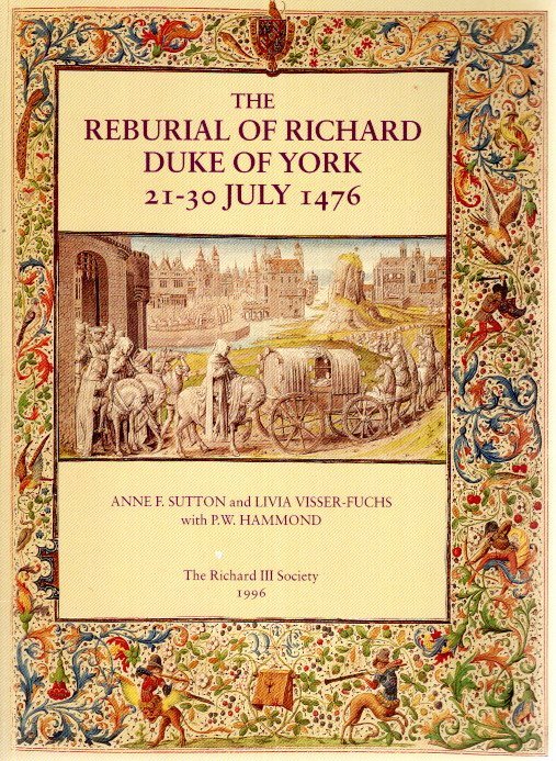 SUTTON, Anne F. & Livia VISSER-FUCHS - The Reburial of Richard Duke of York 21-30 July 1476.