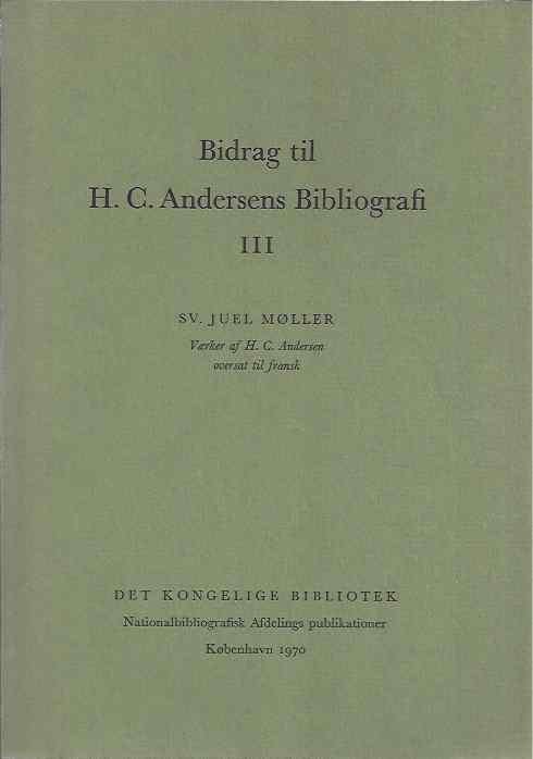Möller, Sv. Juel. - Bidrag til H.C. Andersens Bibliografi. Vol 3.