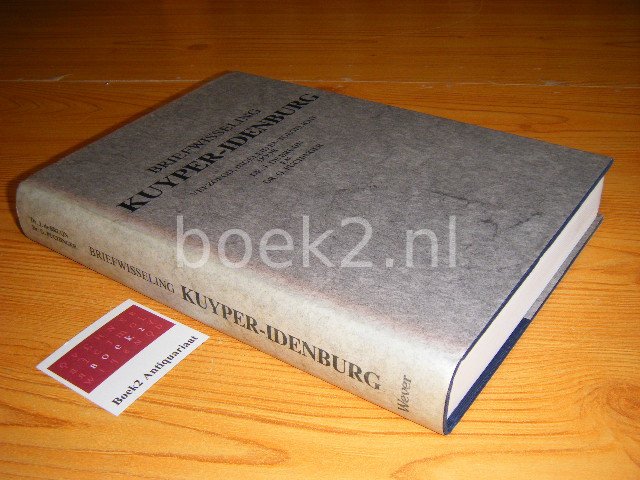 Abraham Kuyper, Alexander Willem Frederik Idenburg, J. de Bruijn (verzorging) - Briefwisseling Kuyper-Idenburg