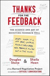 Thanks for the Feedback - The Science and Art of Receiving Feedback Well