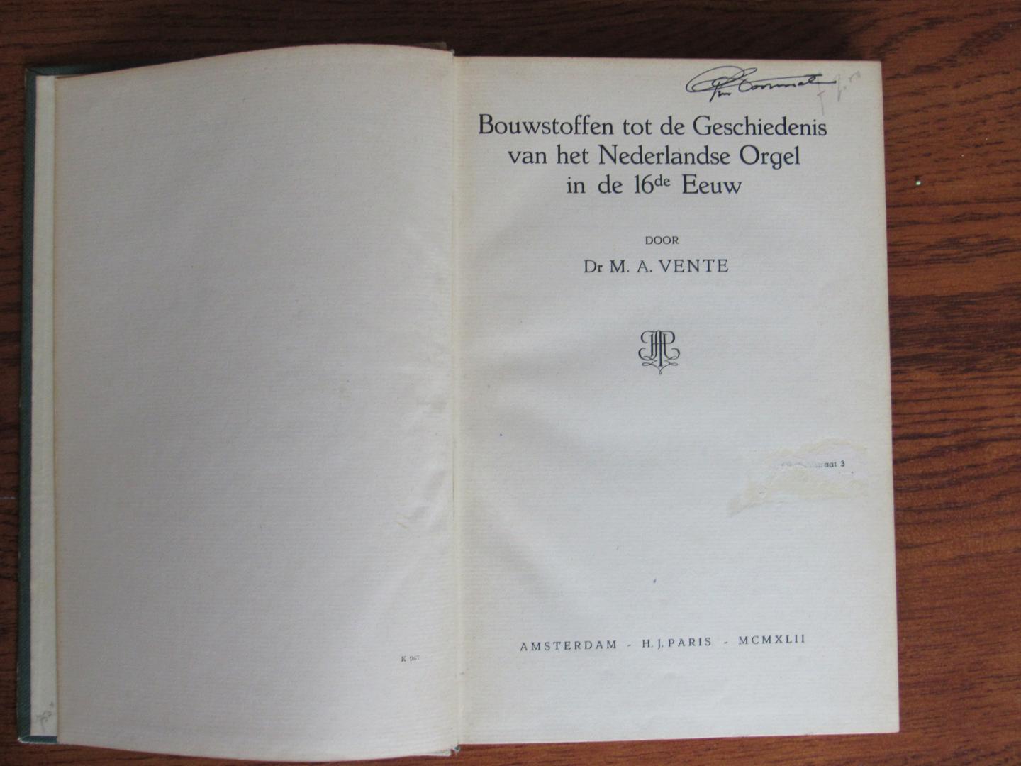 Vente, M.A. - Bouwstoffen tot de Geschiedenis van het Nederlandse Orgel in de 16de Eeuw