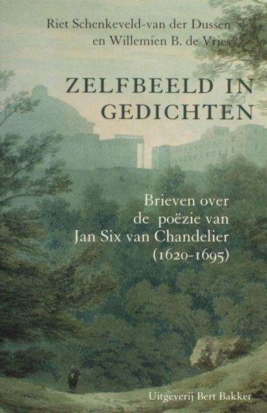 Chandelier - Schenkeveld-van der Dussen, Riet & Willemien B. de Vries. - Zelfbeeld in gedichten. Brieven over de poezie van Jan Six van Chandelier (1620-1695)