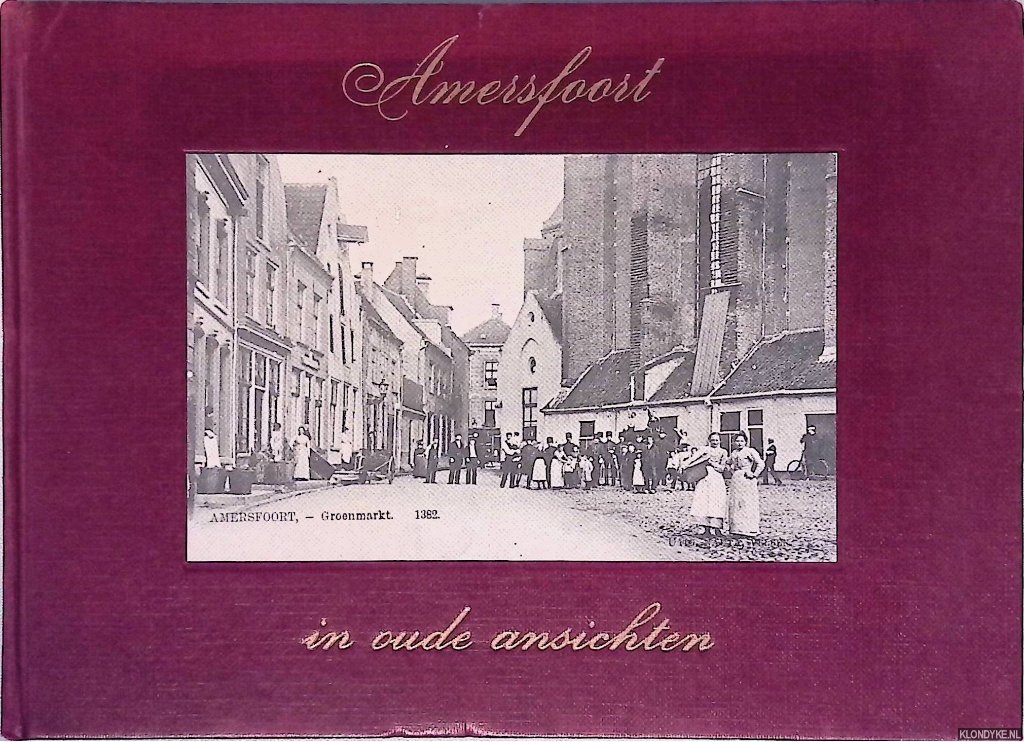 Neut, J.D.H. van der & E.L. Ruitenberg - Amersfoort in oude ansichten