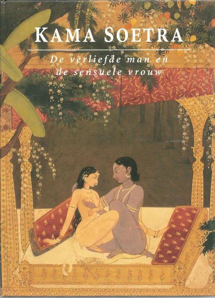 Vatsyayana - Kama Soetra : de verliefde man en de sensuele vrouw