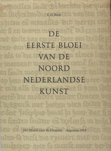 Boon, K.G. - De eerste bloei van de Noord- Nederlandse kunst.