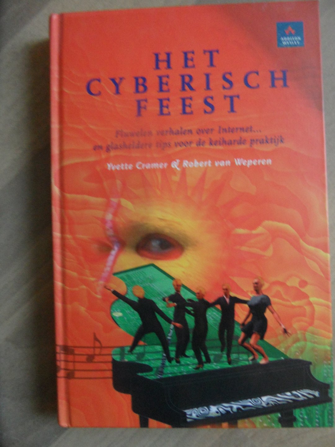 Cramer, Yvette & Weperen, Robert van - Het cyberisch feest. Fluwelen verhalen over Internet? en glasheldere tips voor de keiharde praktijk