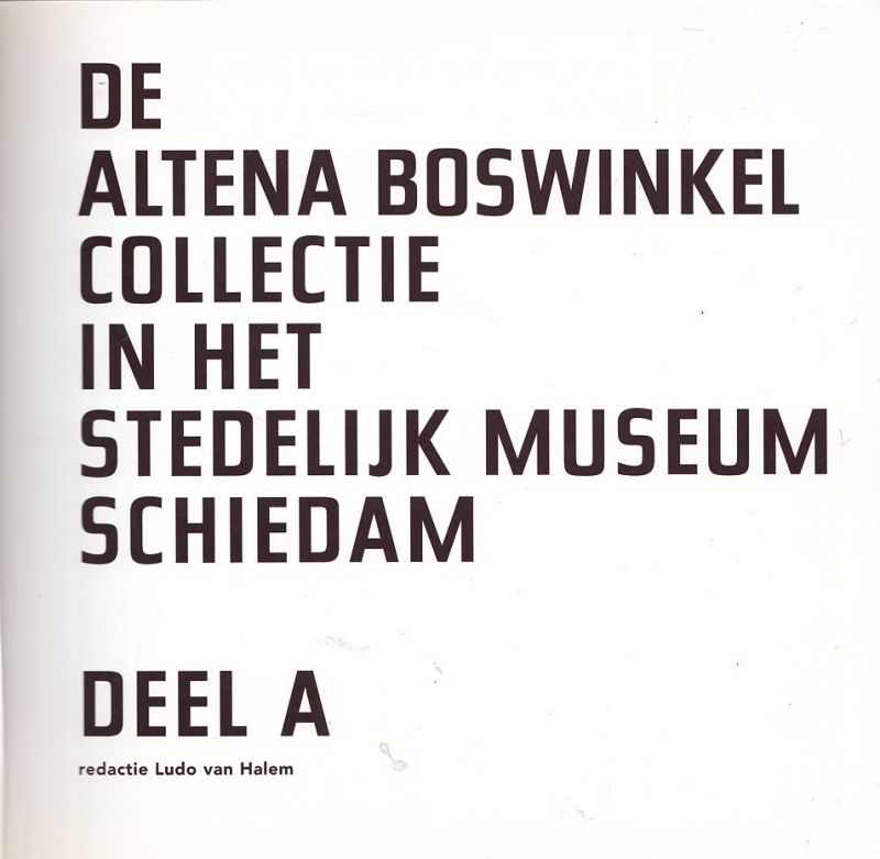 Halem, Ludo van; Arkesteijn Roel; Bosch, Phil; Bob Goedewaagen (fotografie) - De Altena Boswinkel collectie in het stedelijk museum Schiedam. Deel A + Deel B
