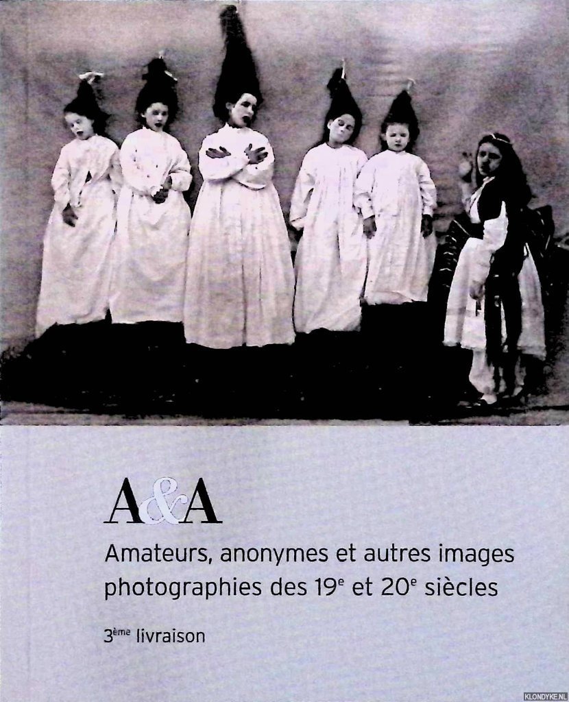Jacquier, Philippe & Marion Jacquier (Édité par) - A&A: amateurs, anonymes et autres images photographies des 19e et 20e siècles