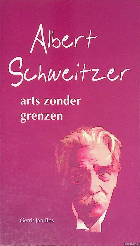 Bos, Gerrit Jan - Albert Schweitzer: arts zonder grenzen