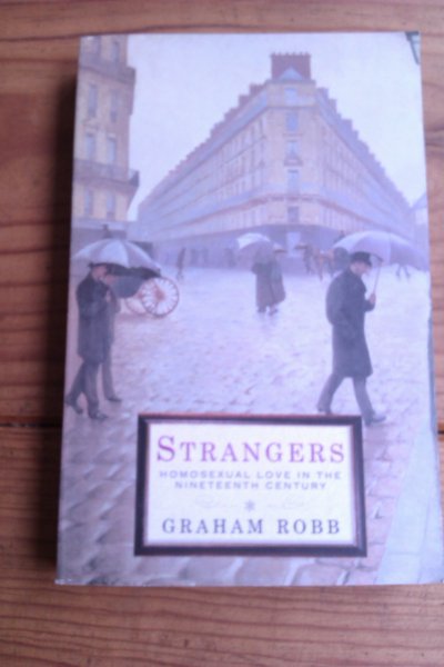 Robb, Graham - Strangers. Homosexual love in the nineteenth century