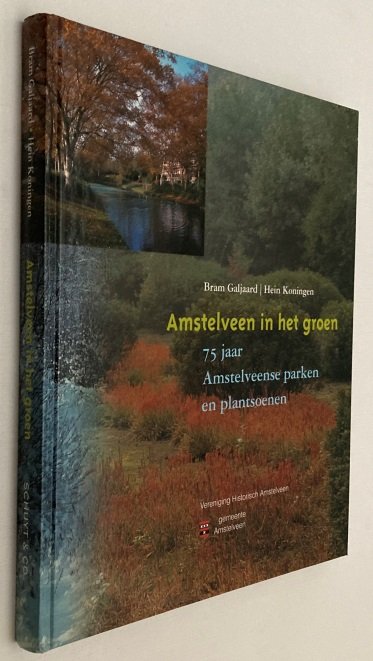 Galjaard, Bram, Hein Koningen, - Amstelveen in het groen. 75 jaar Amstelveense parken en plantsoenen