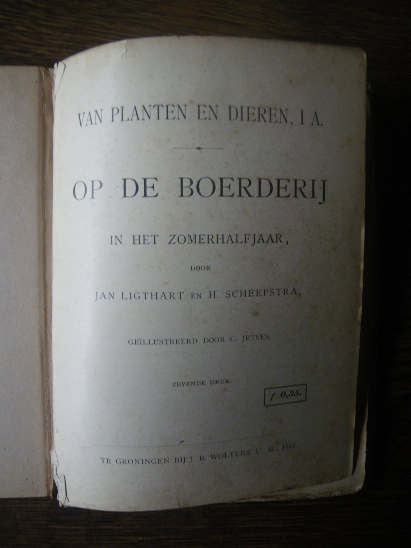 Ligthart, Jan., H. Scheepstra ( Ill C. Jetses) - Van planten en dieren. I A.  Op de boerderij in het zomerhalfjaar.