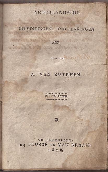 Zutphen, A. van - Nederlandsche uitvindingen, ontdekkingen, enz. Eerste stukje.