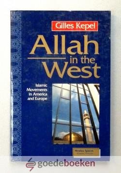 Kepel, Gilles - Allah in the West --- Islamic Movements in America and Europe