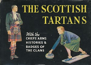  - The Scottish Tartans: With historical sketches of the clans and families of Scotland. The badges and arms of the chiefs of the clans and families.