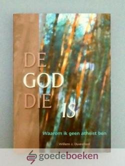 Ouweneel, Willem J. - De God Die is --- Waarom ik geen atheïst ben