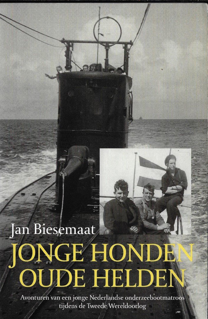 Biesemaat, Jan - Jonge honden, oude helden - Avonturen van een jonge Nederlandse onderzeebootmatroos tijdens de Tweede Wereldoorlog
