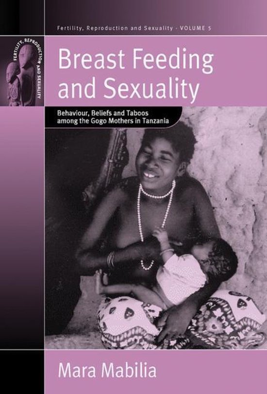 Mabilia, Mara. - Breast feeding and sexuality : behaviour, beliefs and taboos among the Gogo mothers in Tanzania.