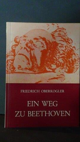 Oberkogler, Friedrich - Ein Weg zu Beethoven.