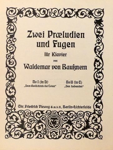 Baußnern, Waldemar von: - Zwei Praeludien und Fugen für Klavier No. I (in D) "Dem Gedächtnis der Toten" No. II (in C) "Den Lebenden"