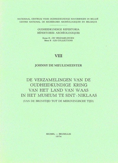 MEULEMEESTER, JOHNNY DE. - De verzamelingen van de Oudheidkundige Kring van het Land van Waas in het museum te Sint-Niklaas (Van de Bronstijd tot de Merovingische tijd).