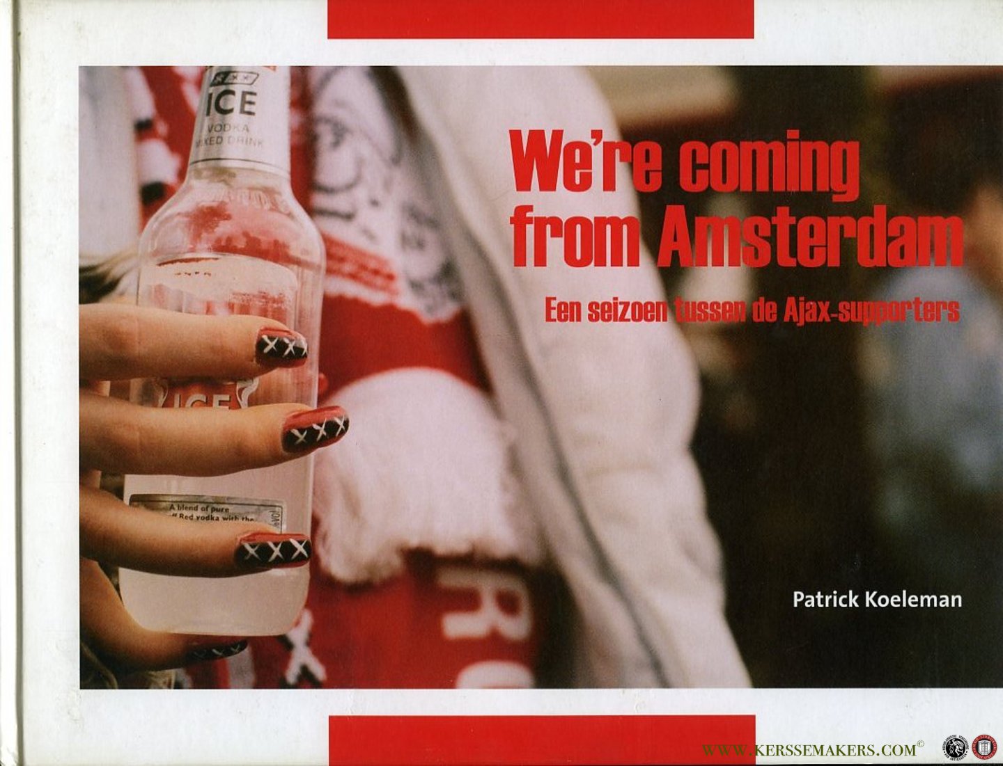 KOELEMAN, Patrick - We're coming from Amsterdam. Een seizoen tussen de Ajax-supporters