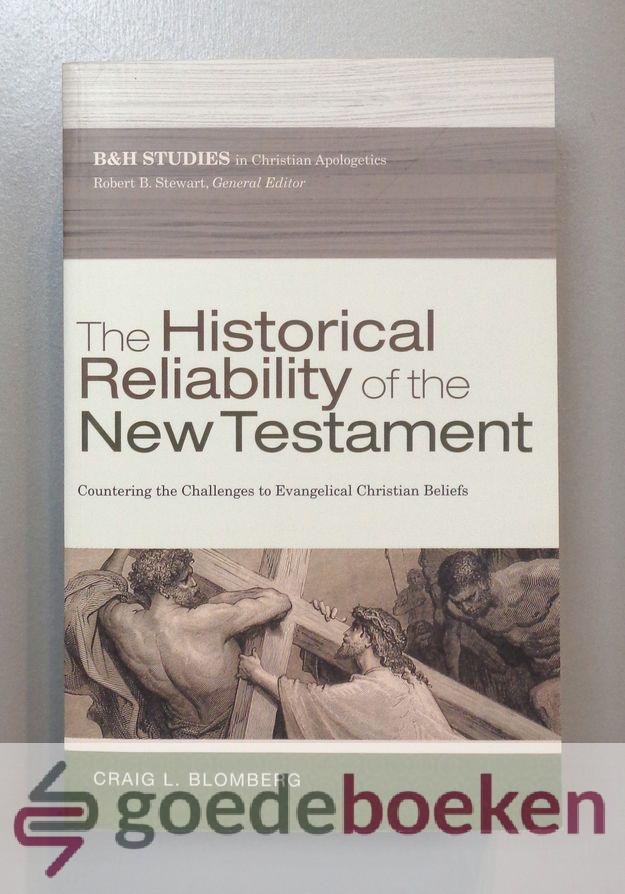 Blomberg, Craig L. - The Historical Reliability of the New Testament --- Countering the Challenges to Evangelical Christian Beliefs