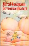 Kossmann, Alfred - De  vrouwenhaters