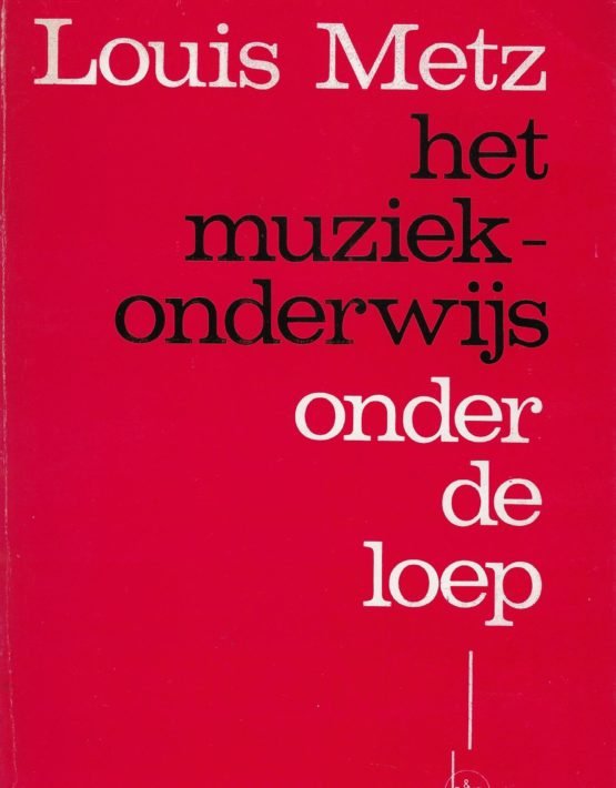 Metz, Louis - Het muziekonderwijs onder de loep