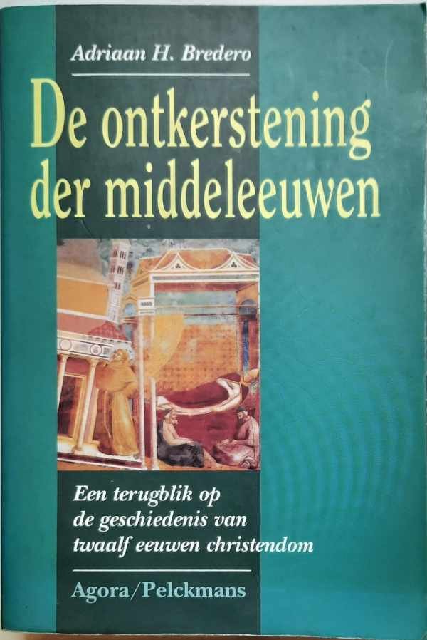 BREDERO Adriaan H. - De ontkerstening der middeleeuwen. Een terugblik op de geschiedenis van twaalf eeuwen christendom